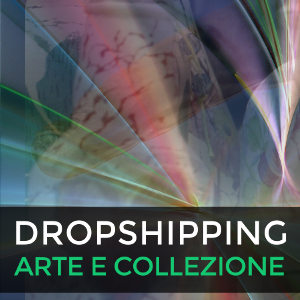 Dropshipping prodotti artistici e da collezione