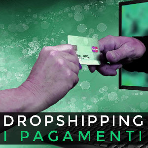 Quali modalità di pagamento sono utilizzabili con il Drop Shipping